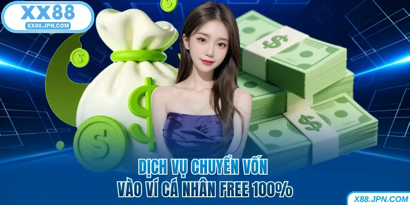 Dịch vụ chuyển vốn XX88 vào ví free 100%